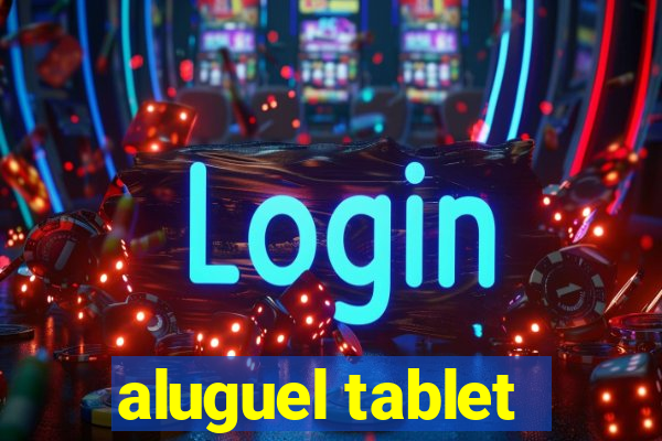 aluguel tablet